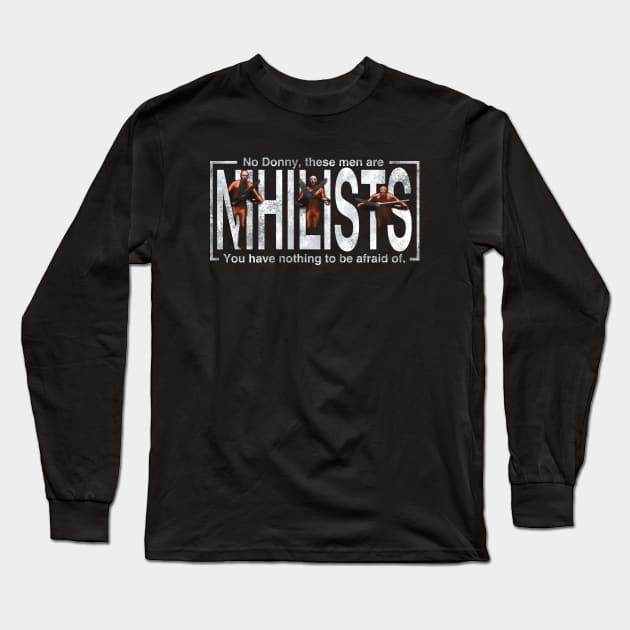 These Men Are Nihilists Long Sleeve T-Shirt by KilburKilbur